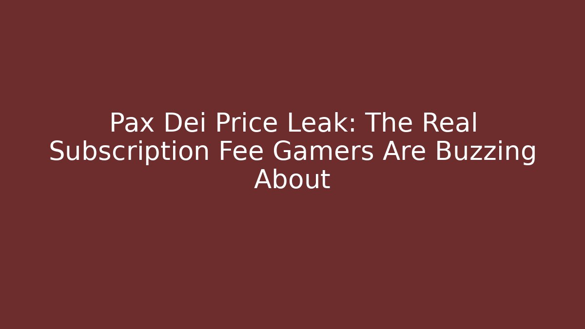 Pax Dei Price Leak: The Real Subscription Fee Gamers Are Buzzing About