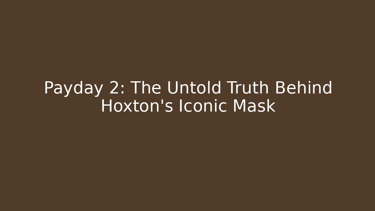 Payday 2: The Untold Truth Behind Hoxton's Iconic Mask