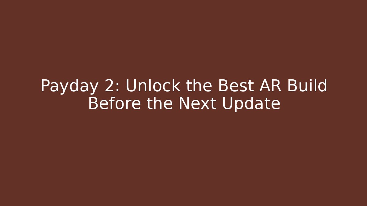 Payday 2: Unlock the Best AR Build Before the Next Update