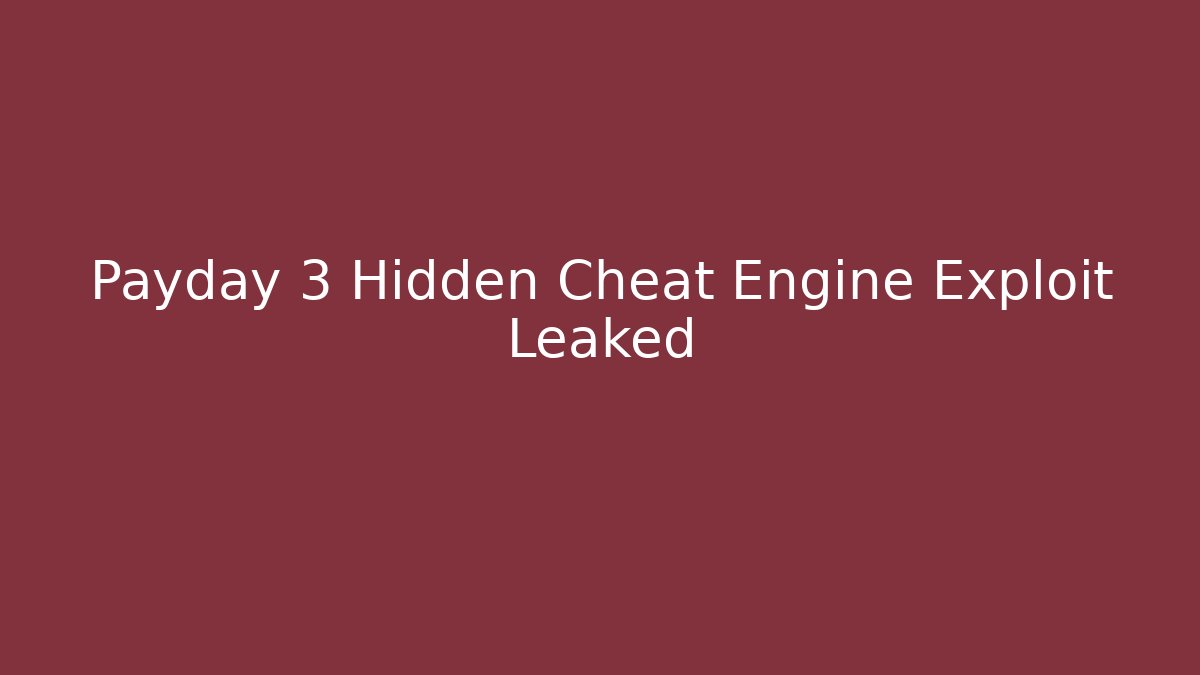 Payday 3 Hidden Cheat Engine Exploit Leaked - Método de Aprovação