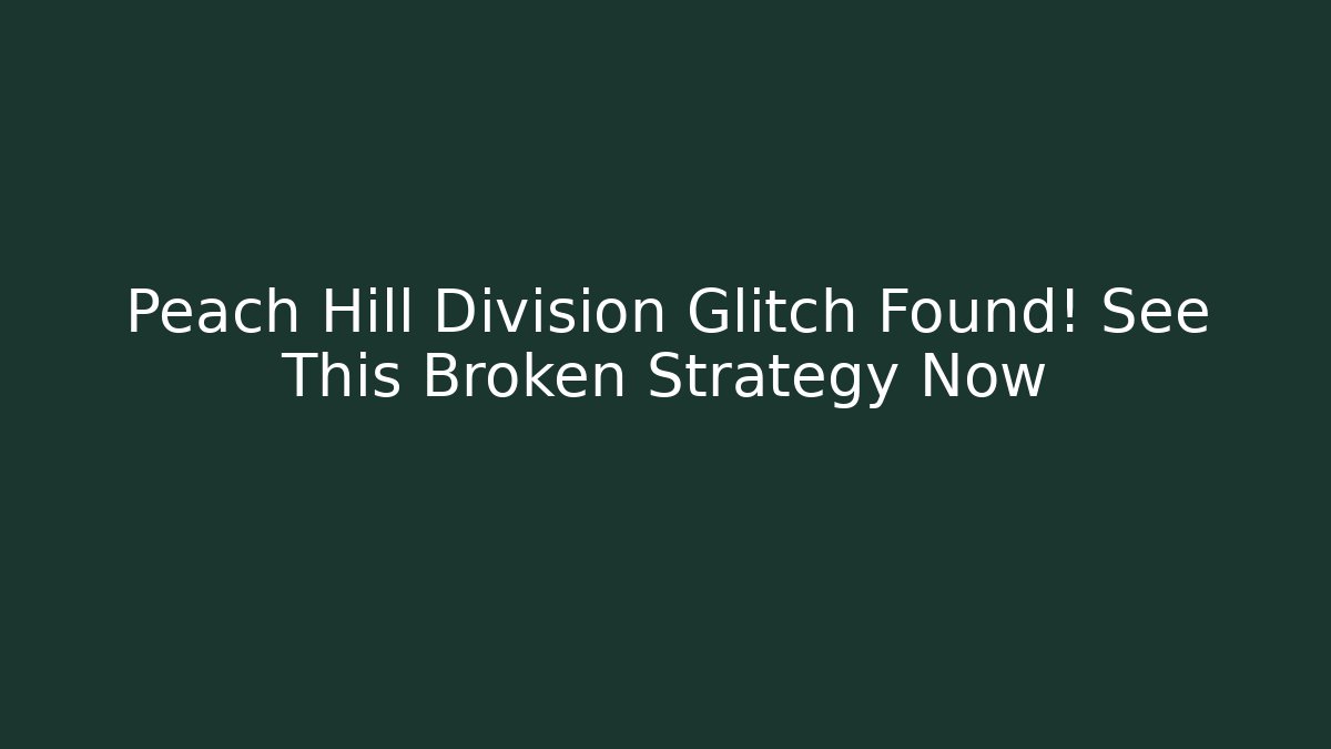 Peach Hill Division Glitch Found! See This Broken Strategy Now