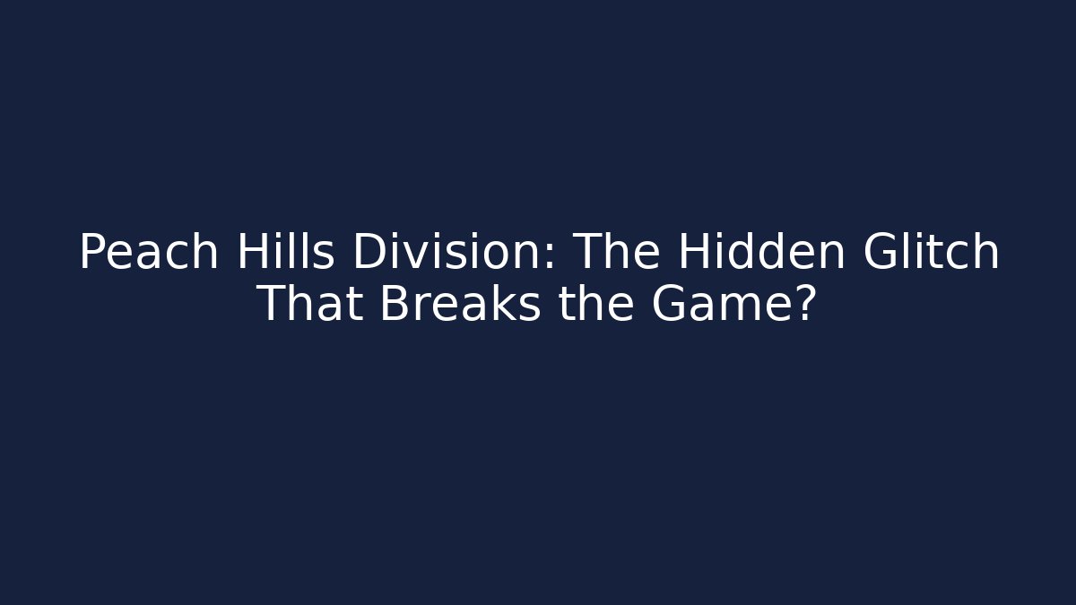 Peach Hills Division: The Hidden Glitch That Breaks the Game?