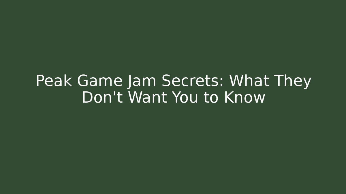 Peak Game Jam Secrets: What They Don't Want You to Know