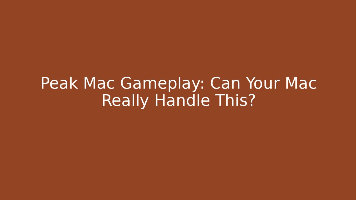 Peak Mac Gameplay: Can Your Mac Really Handle This? - Método de Aprovação