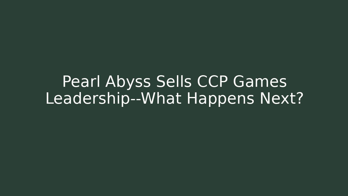 Pearl Abyss Sells CCP Games Leadership—What Happens Next?