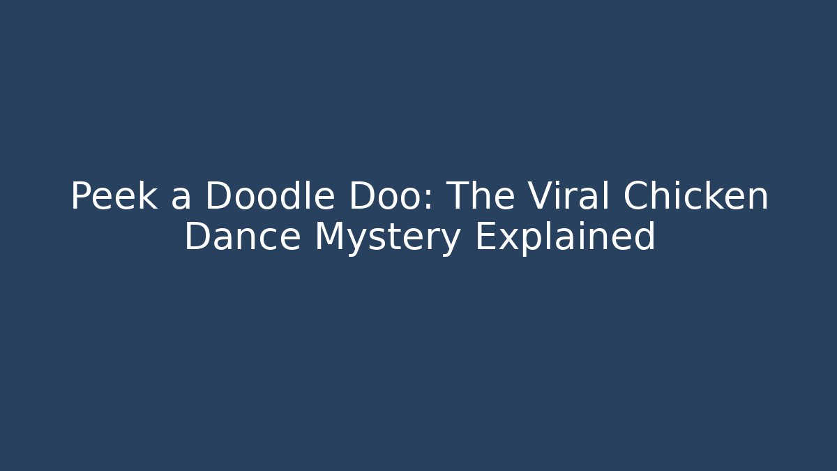 Peek a Doodle Doo: The Viral Chicken Dance Mystery Explained