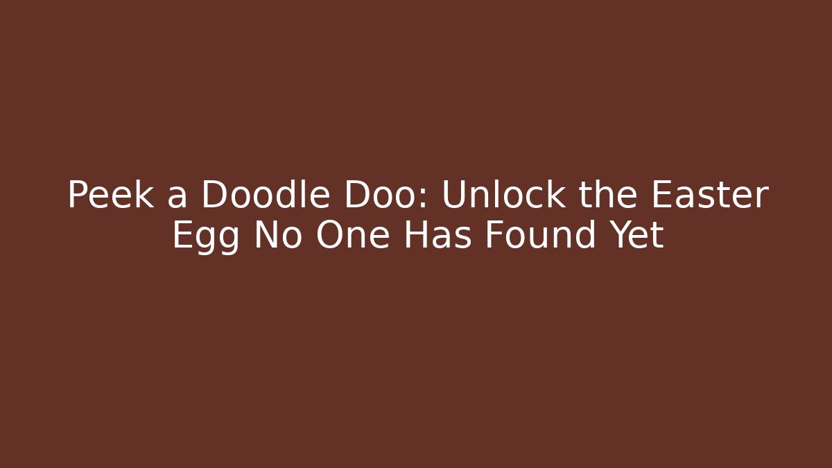 Peek a Doodle Doo: Unlock the Easter Egg No One Has Found Yet