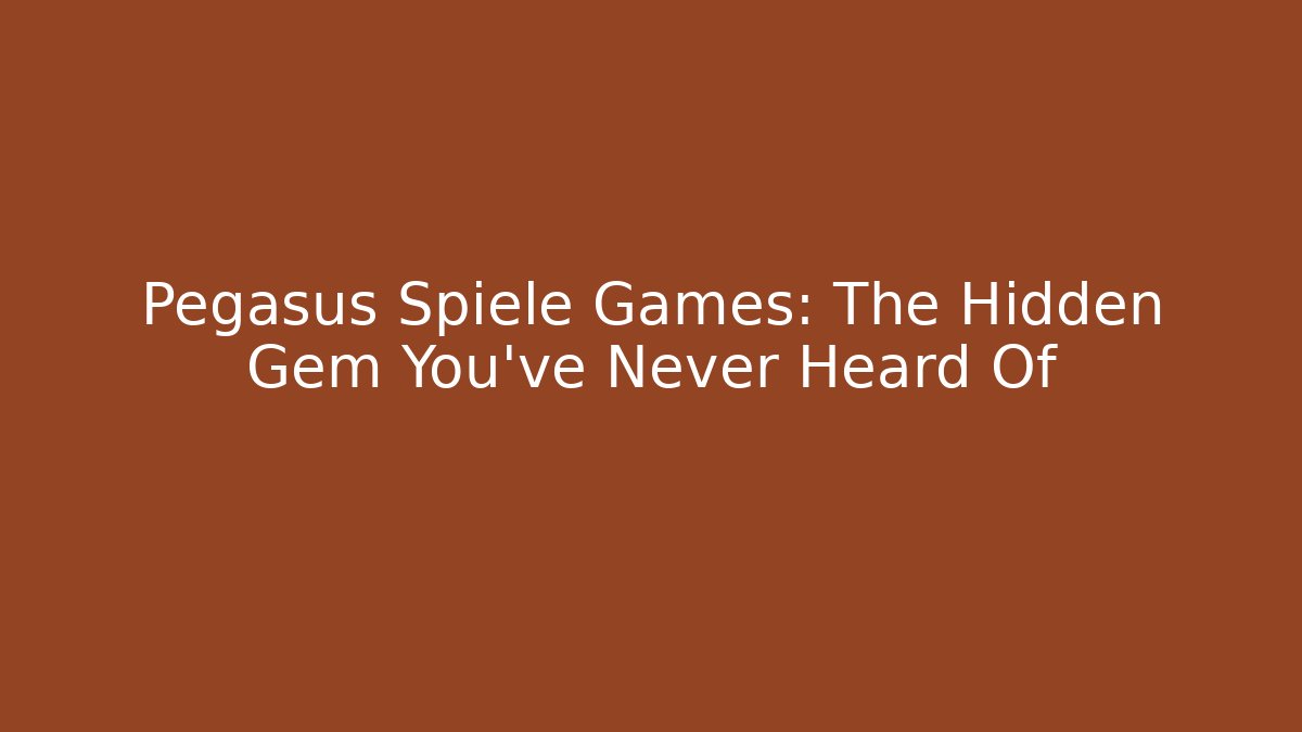 Pegasus Spiele Games: The Hidden Gem You’ve Never Heard Of - Método de Aprovação
