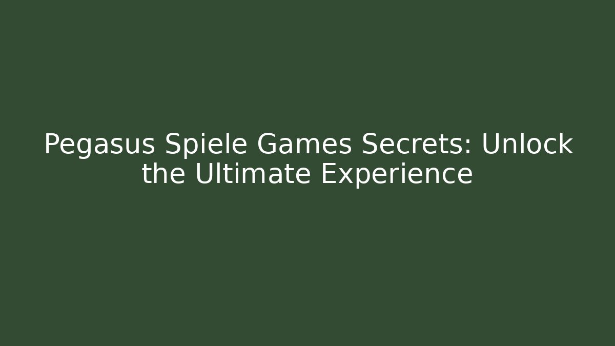 Pegasus Spiele Games Secrets: Unlock the Ultimate Experience
