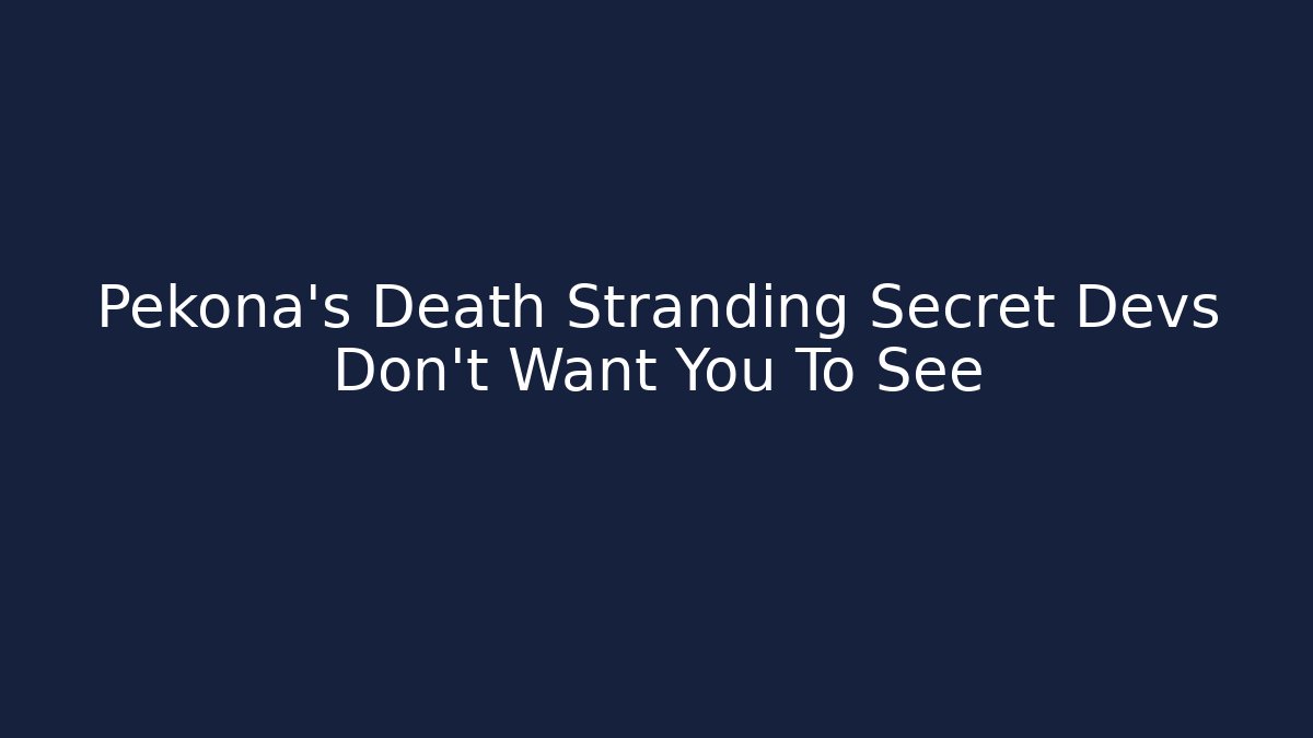 Pekona's Death Stranding Secret Devs Don't Want You To See