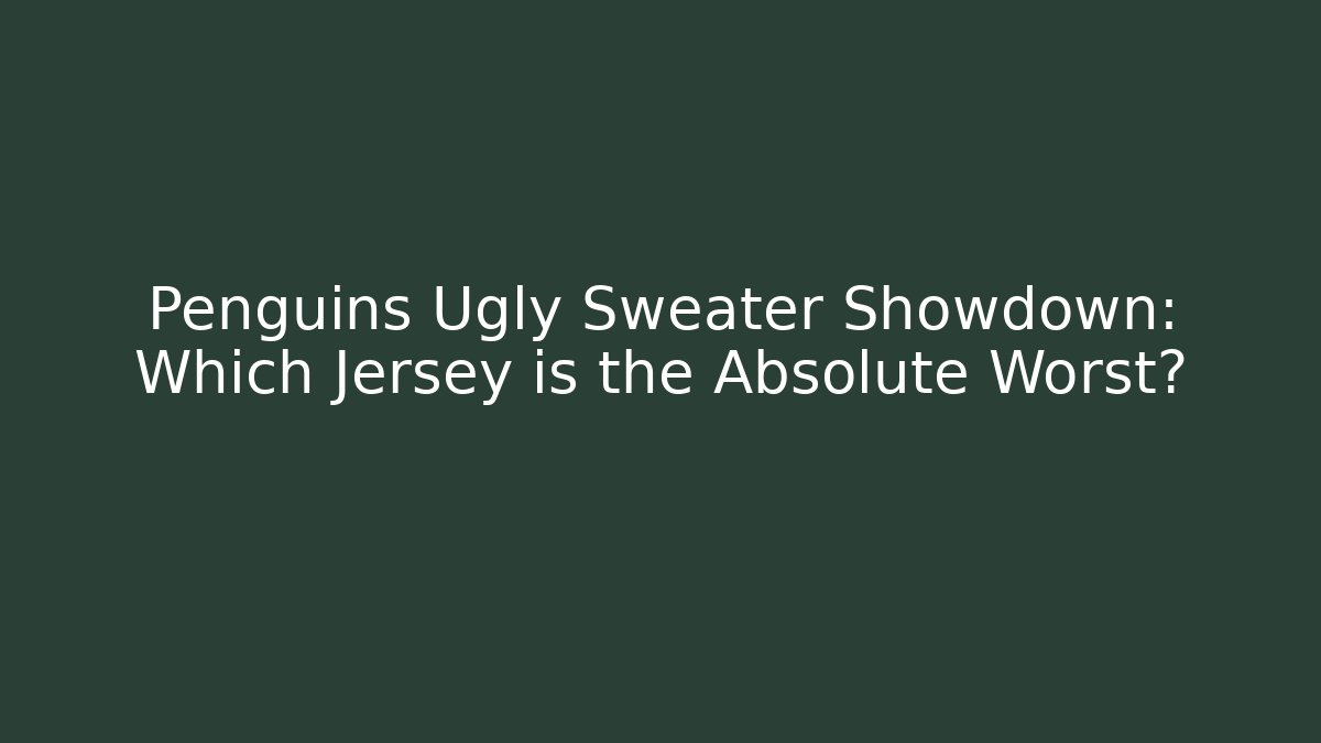 Penguins Ugly Sweater Showdown: Which Jersey is the Absolute Worst? - Método de Aprovação