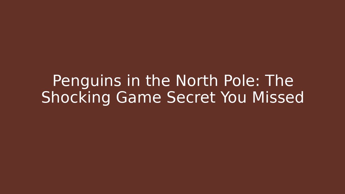 Penguins in the North Pole: The Shocking Game Secret You Missed - Método de Aprovação