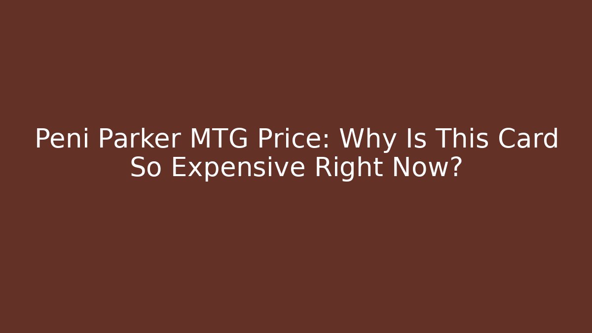 Peni Parker MTG Price: Why Is This Card So Expensive Right Now?