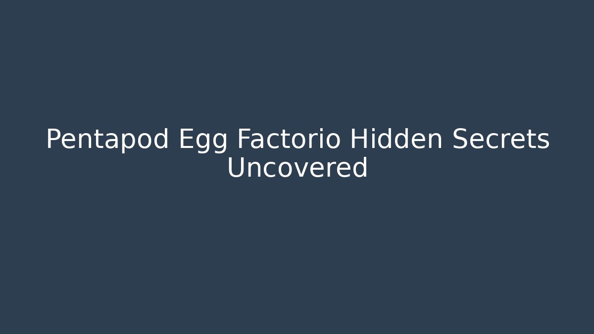 Pentapod Egg Factorio Hidden Secrets Uncovered - Método de Aprovação