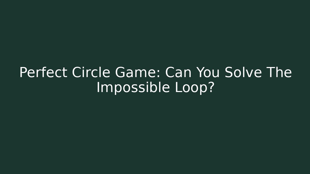 Perfect Circle Game: Can You Solve The Impossible Loop?