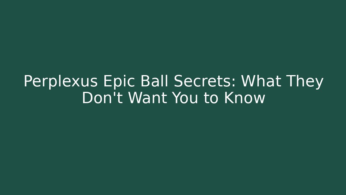 Perplexus Epic Ball Secrets: What They Don't Want You to Know
