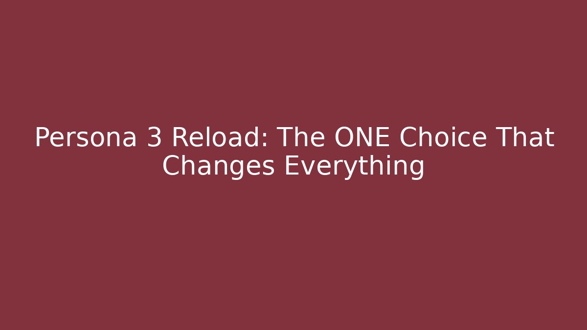 Persona 3 Reload: The ONE Choice That Changes Everything - Método de Aprovação