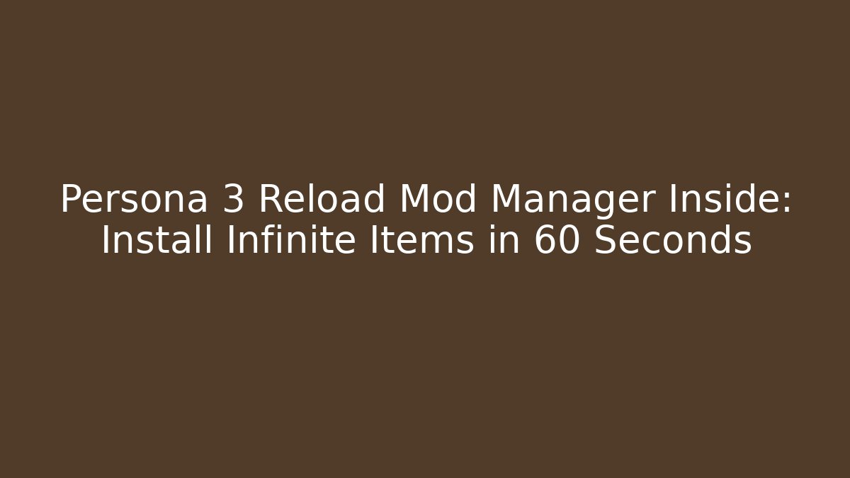 Persona 3 Reload Mod Manager Inside: Install Infinite Items in 60 Seconds - Método de Aprovação