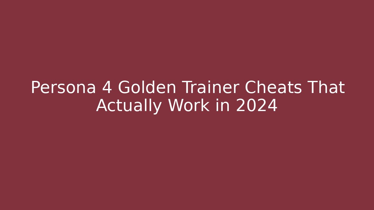 Persona 4 Golden Trainer Cheats That Actually Work in 2024 - Método de Aprovação
