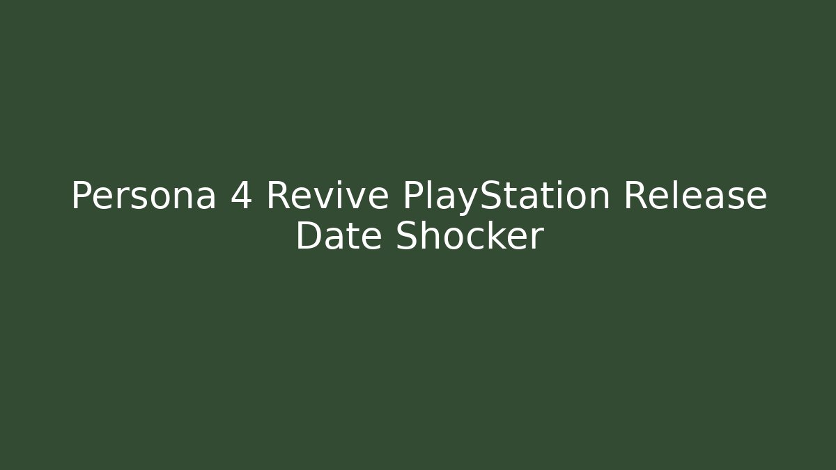 Persona 4 Revive PlayStation Release Date Shocker