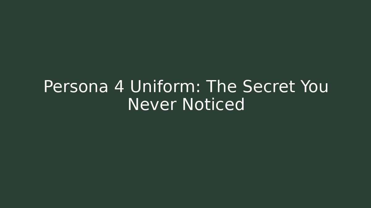 Persona 4 Uniform: The Secret You Never Noticed