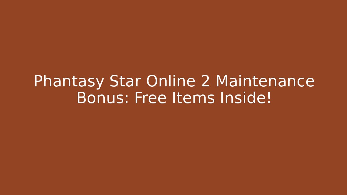 Phantasy Star Online 2 Maintenance Bonus: Free Items Inside!