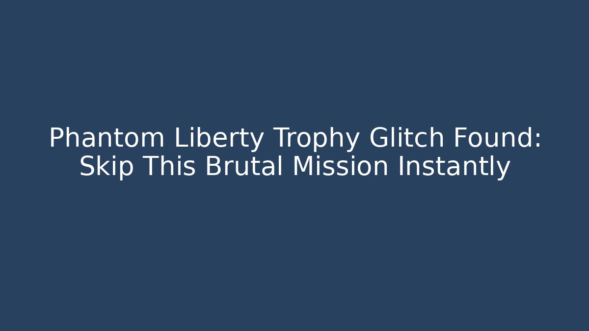 Phantom Liberty Trophy Glitch Found: Skip This Brutal Mission Instantly - Método de Aprovação