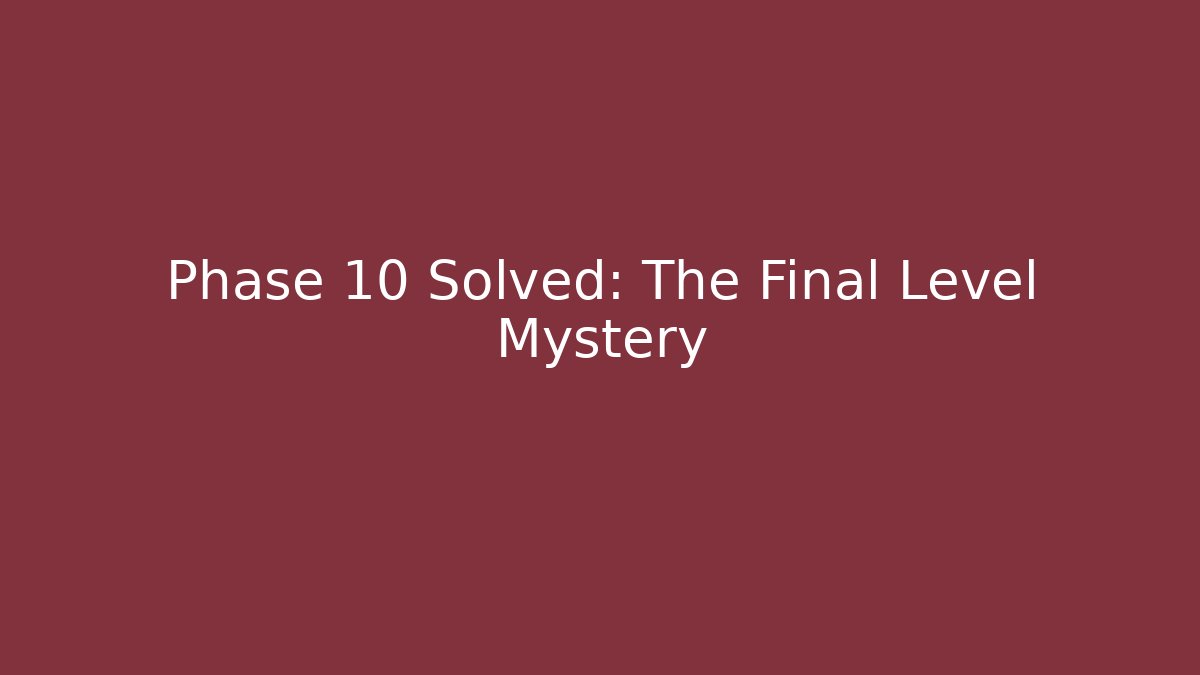 Phase 10 Solved: The Final Level Mystery - Método de Aprovação