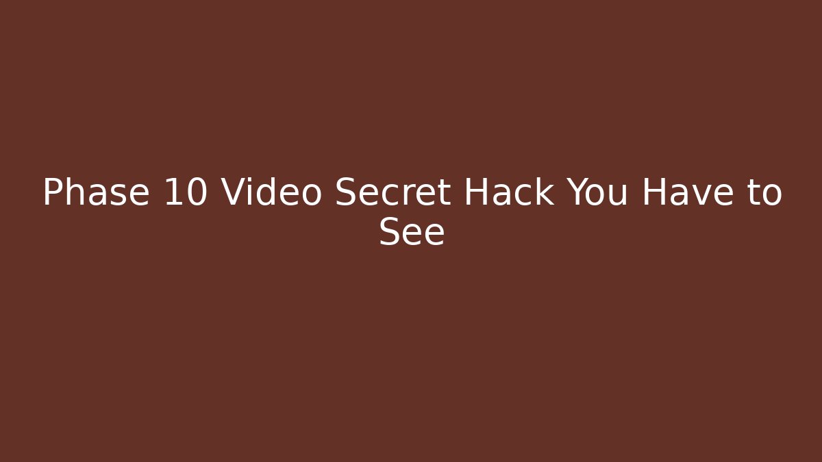 Phase 10 Video Secret Hack You Have to See