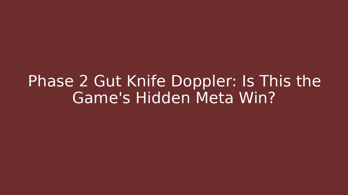 Phase 2 Gut Knife Doppler: Is This the Game's Hidden Meta Win?