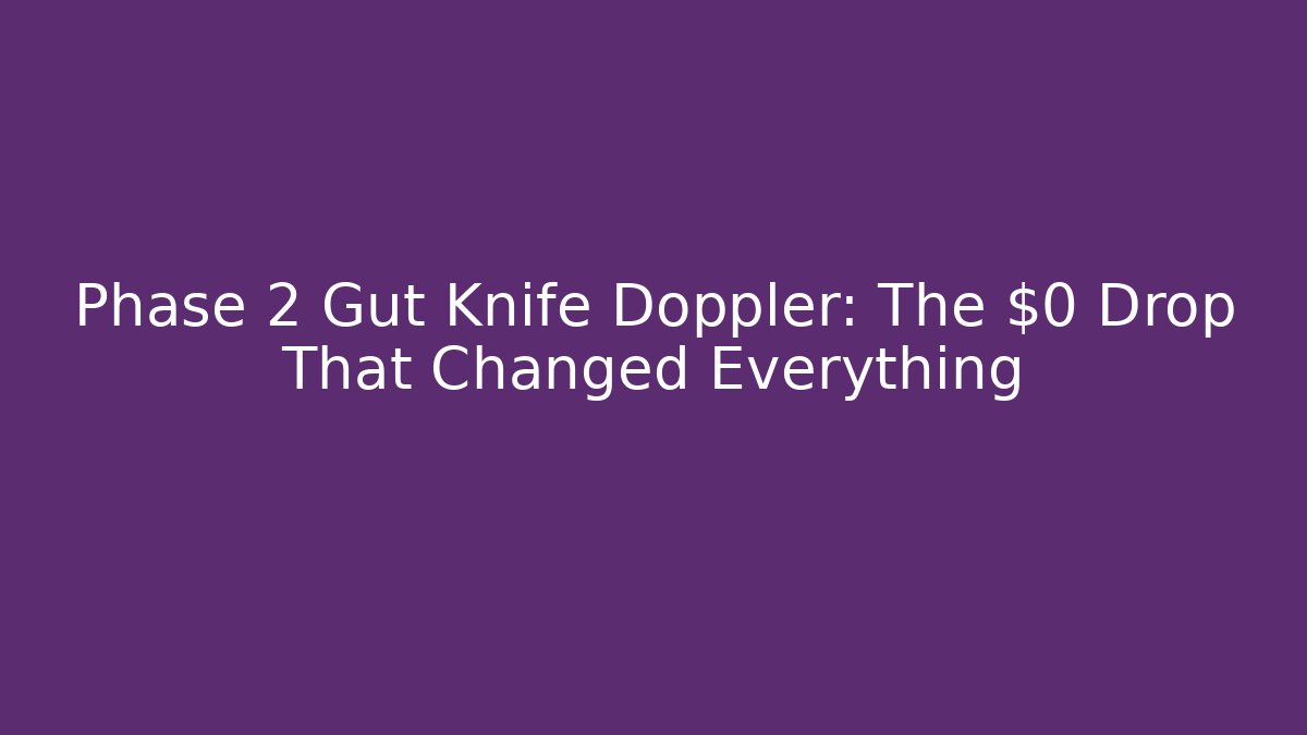 Phase 2 Gut Knife Doppler: The $0 Drop That Changed Everything - Método de Aprovação