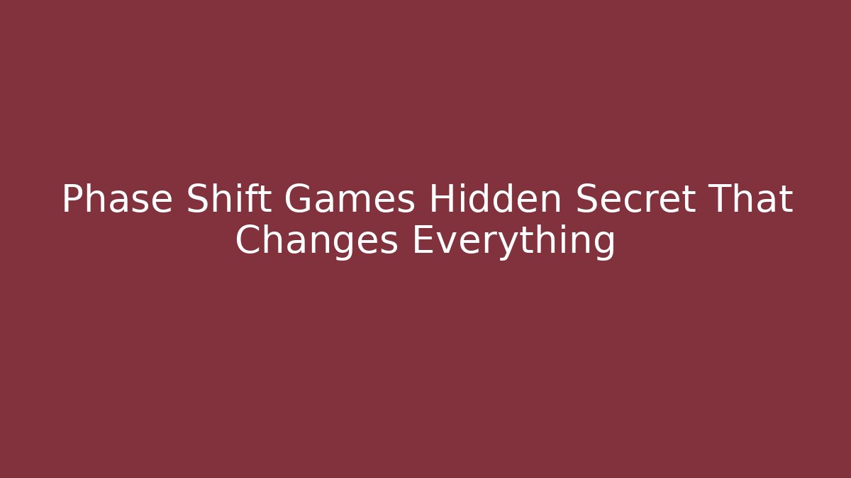 Phase Shift Games Hidden Secret That Changes Everything