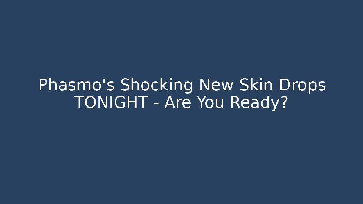 Phasmo's Shocking New Skin Drops TONIGHT – Are You Ready?
