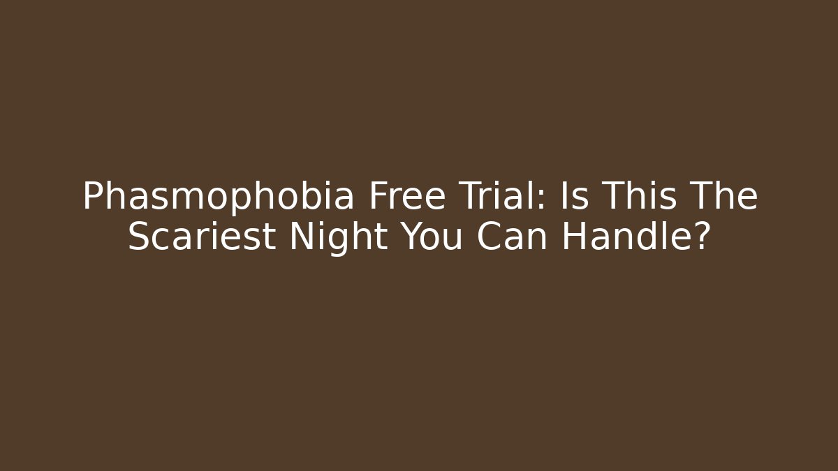 Phasmophobia Free Trial: Is This The Scariest Night You Can Handle?