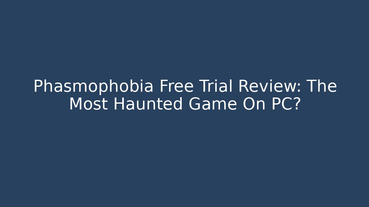 Phasmophobia Free Trial Review: The Most Haunted Game On PC?