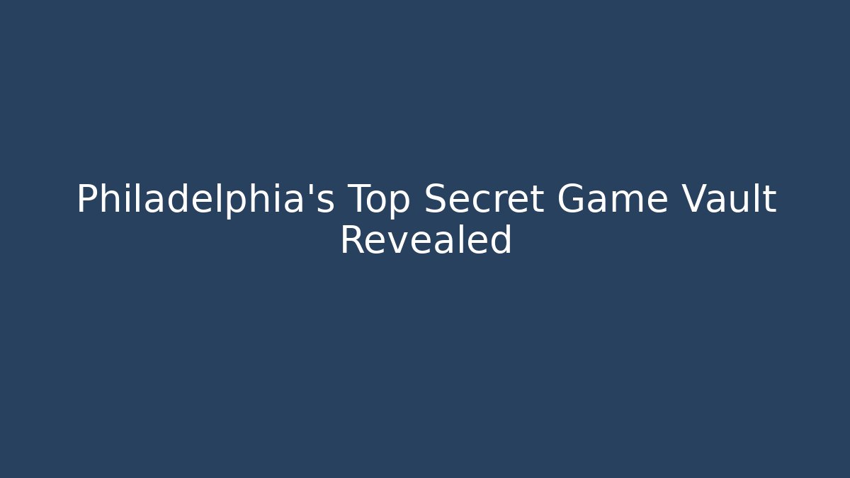 Philadelphia's Top Secret Game Vault Revealed