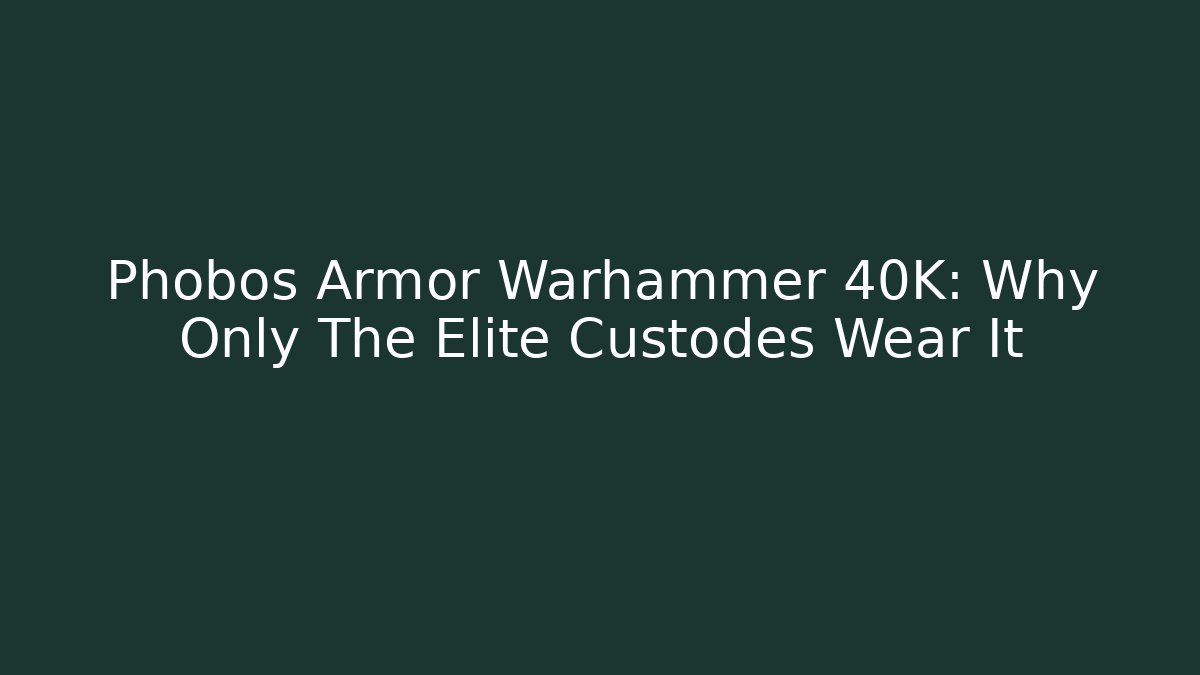 Phobos Armor Warhammer 40K: Why Only The Elite Custodes Wear It