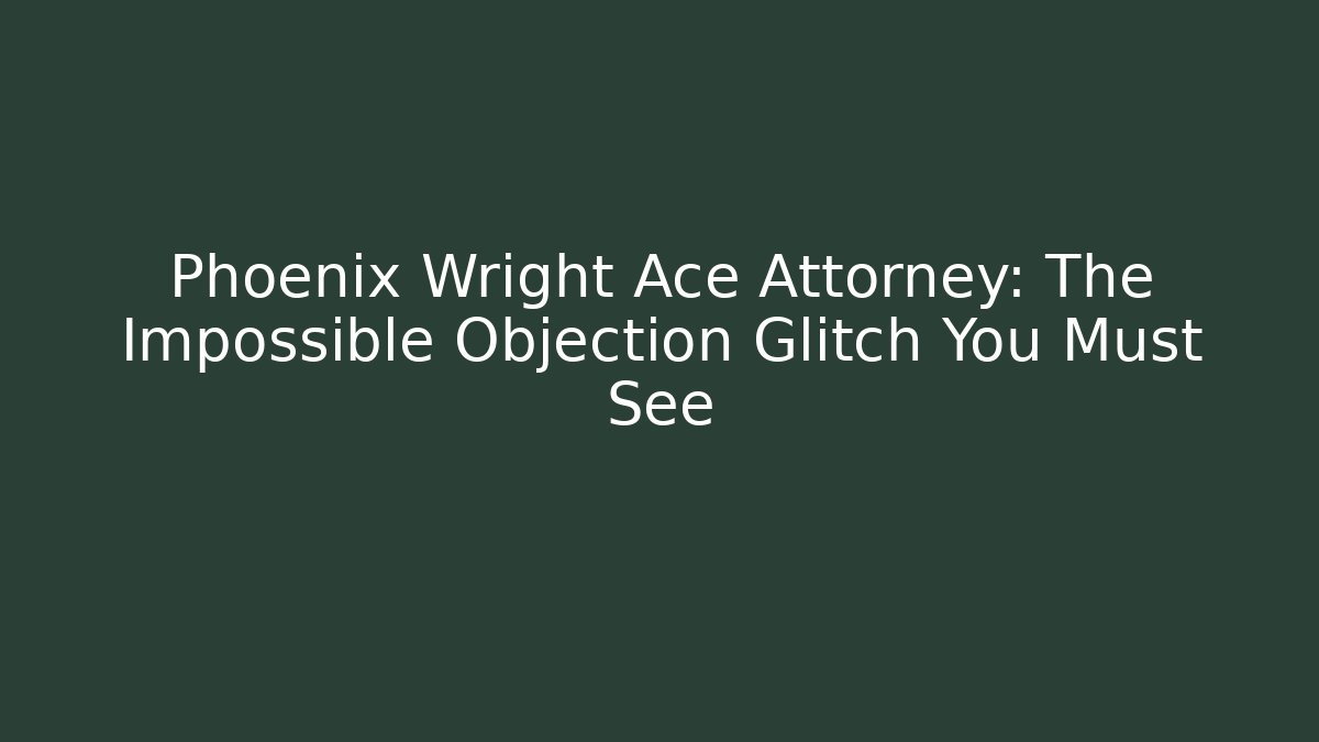 Phoenix Wright Ace Attorney: The Impossible Objection Glitch You Must See
