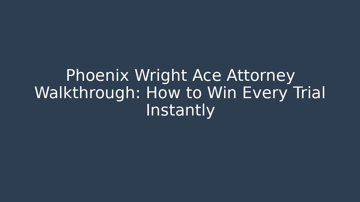 Phoenix Wright Ace Attorney Walkthrough: How to Win Every Trial Instantly