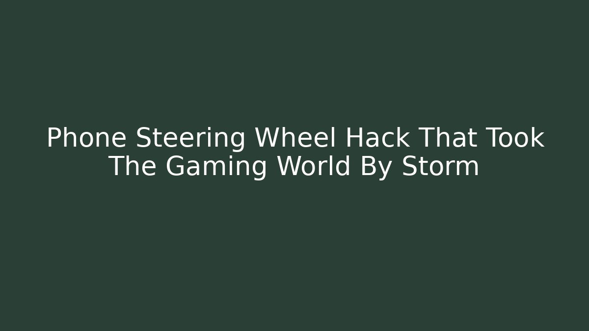 Phone Steering Wheel Hack That Took The Gaming World By Storm