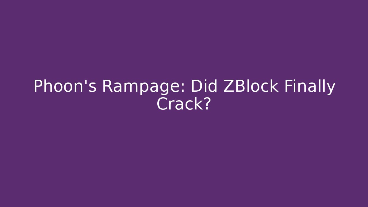 Phoon's Rampage: Did ZBlock Finally Crack?