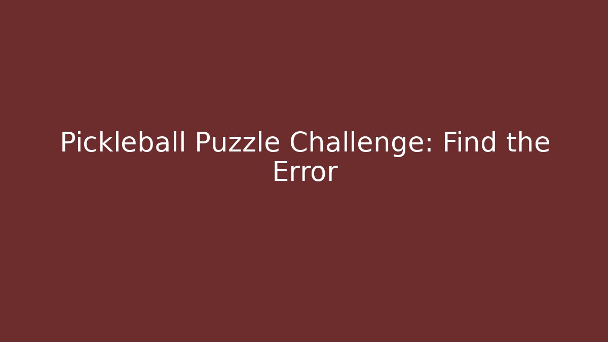 Pickleball Puzzle Challenge: Find the Error