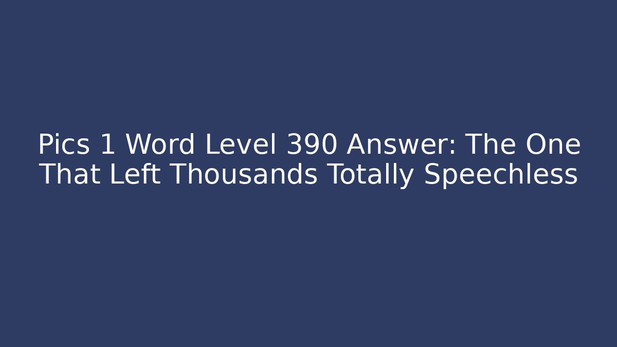 Pics 1 Word Level 390 Answer: The One That Left Thousands Totally Speechless