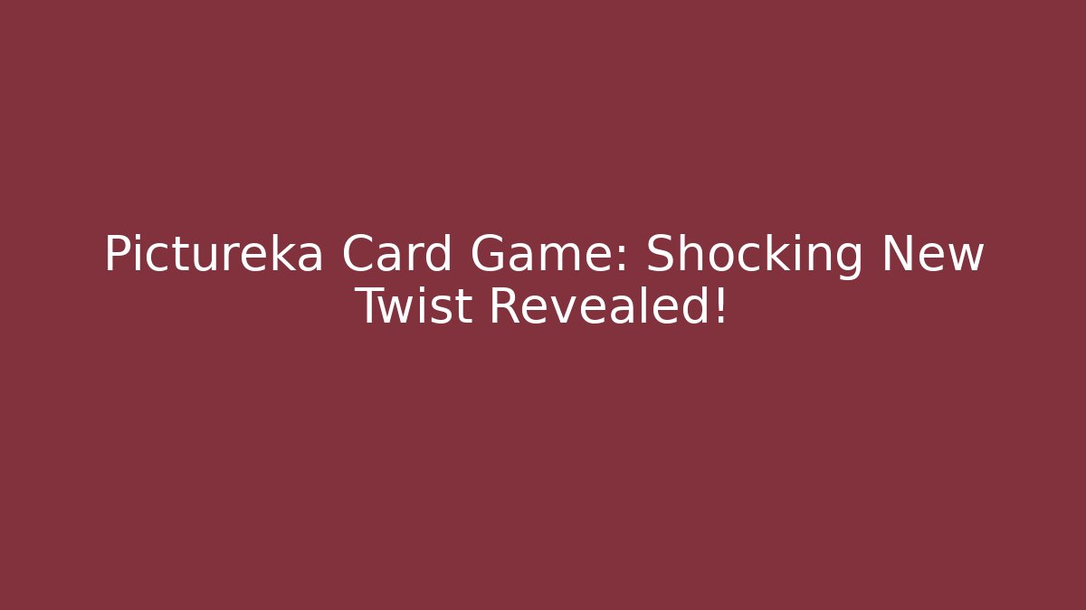Pictureka Card Game: Shocking New Twist Revealed!