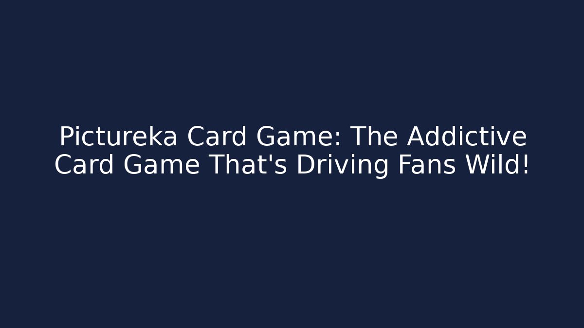 Pictureka Card Game: The Addictive Card Game That’s Driving Fans Wild!