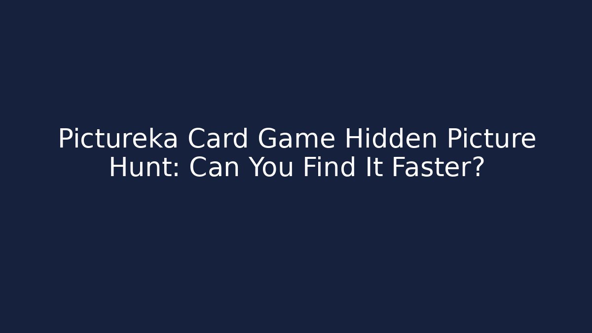 Pictureka Card Game Hidden Picture Hunt: Can You Find It Faster?