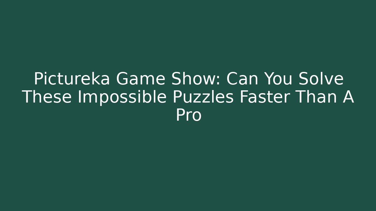 Pictureka Game Show: Can You Solve These Impossible Puzzles Faster Than A Pro