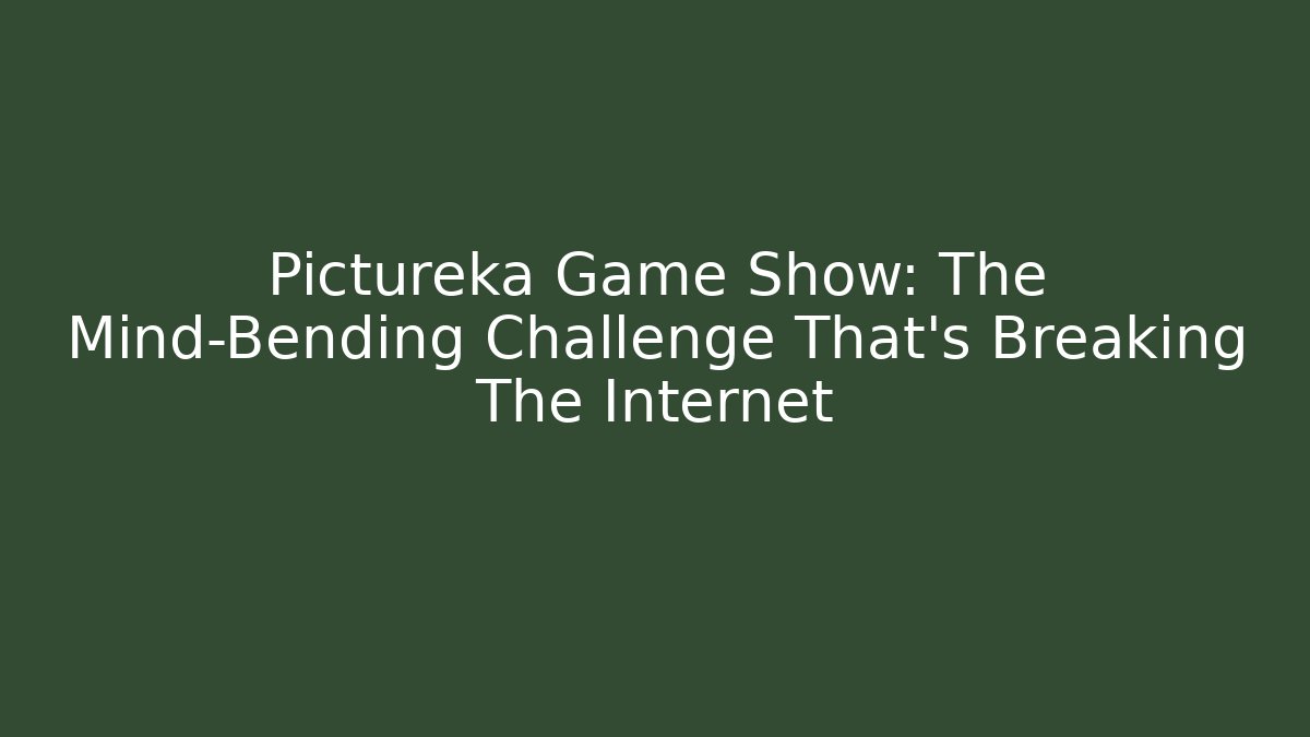 Pictureka Game Show: The Mind-Bending Challenge That’s Breaking The Internet