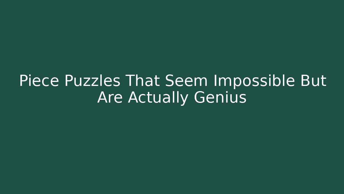 Piece Puzzles That Seem Impossible But Are Actually Genius