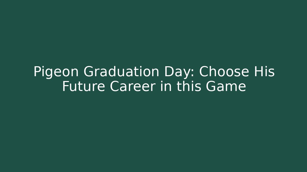 Pigeon Graduation Day: Choose His Future Career in this Game - Método de Aprovação